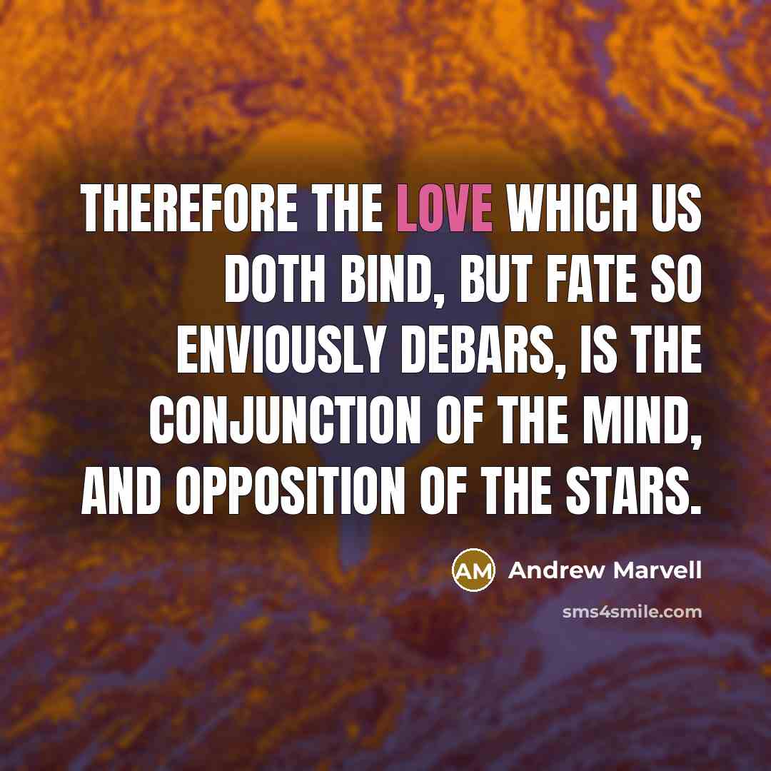 “Therefore the love which us doth bind, But fate so…” quote by Andrew Marvell