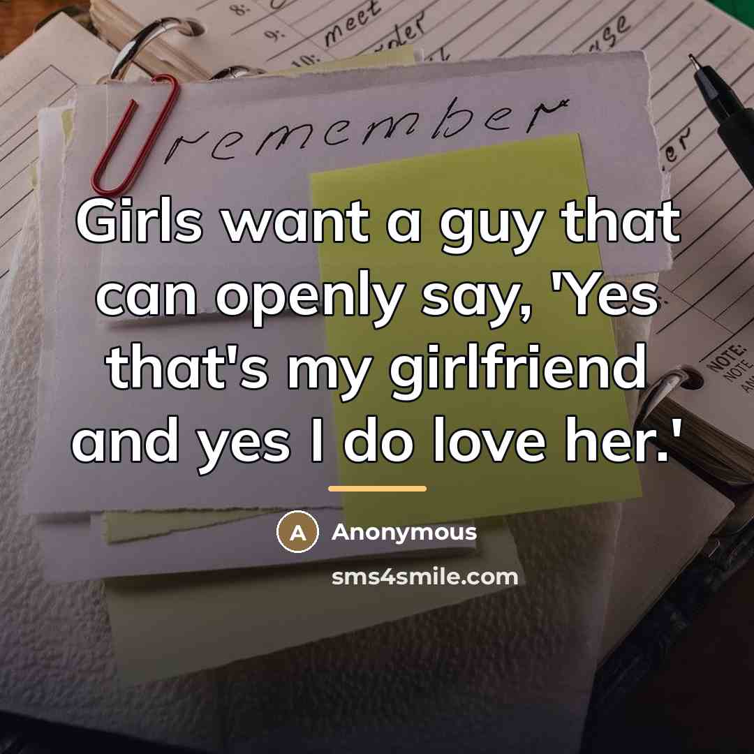 “Girls want a guy that can openly say, 'Yes that's…” quote by Anonymous