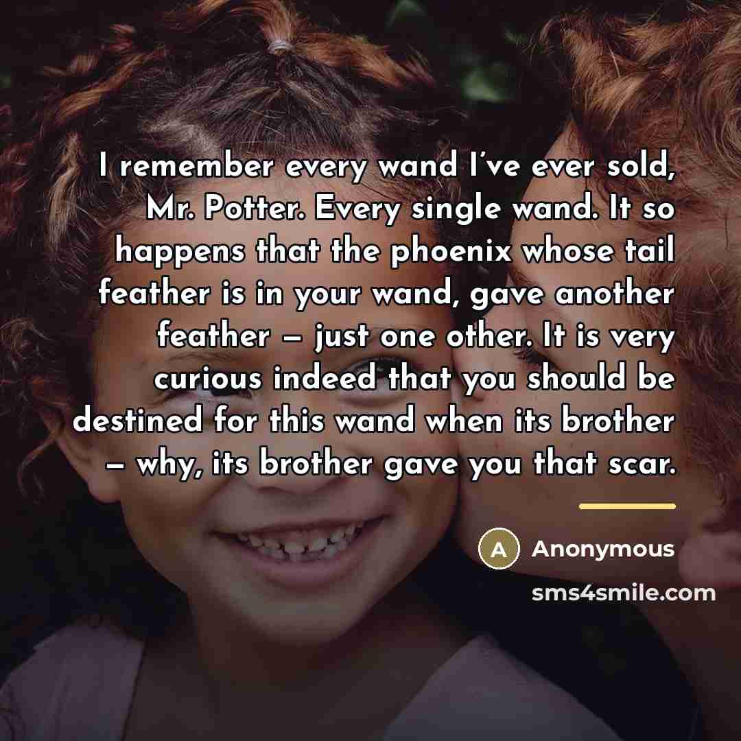 “I remember every wand I’ve ever sold, Mr. Potter. Every…” quote by Anonymous