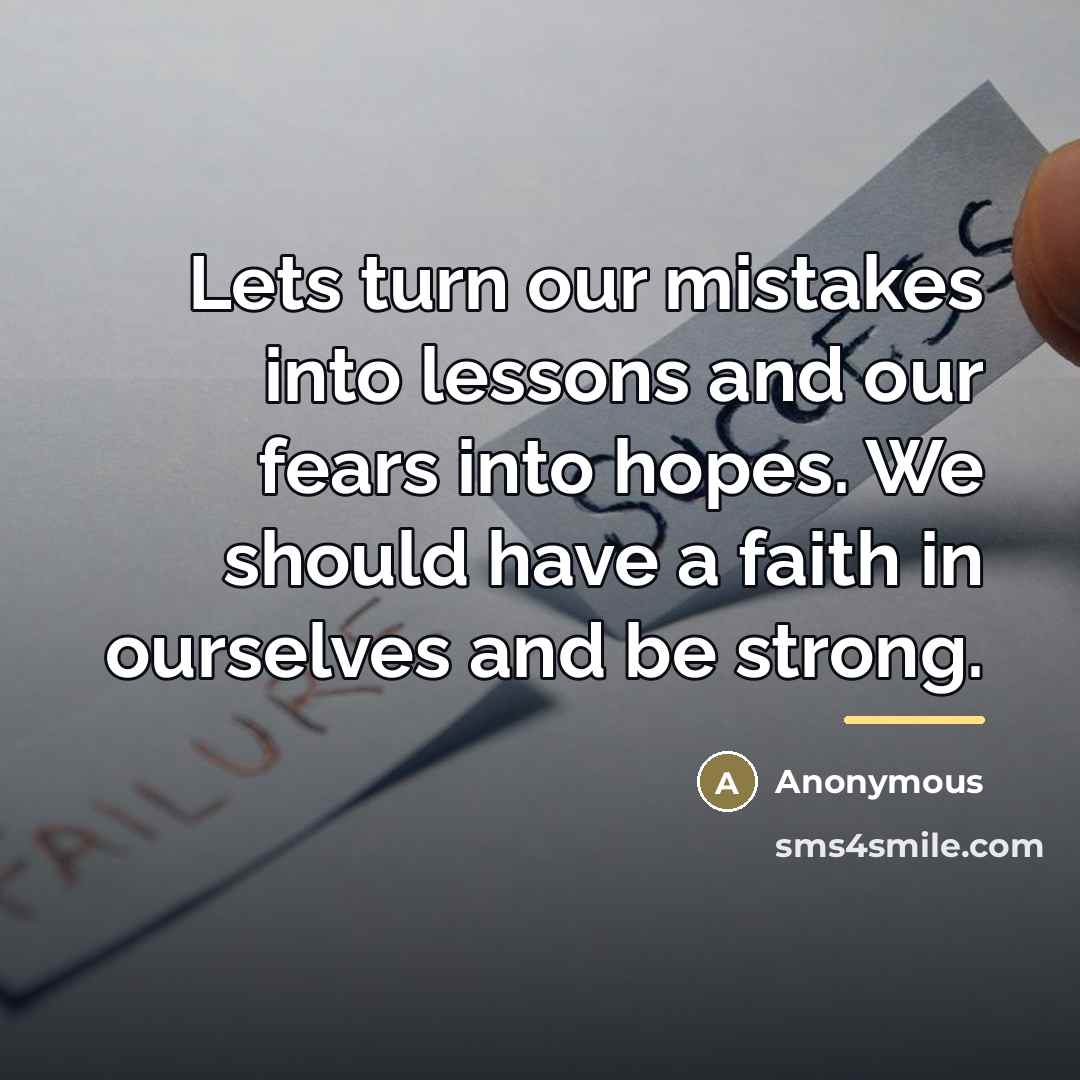 “Lets turn our mistakes into lessons and our fears into…” quote by Anonymous