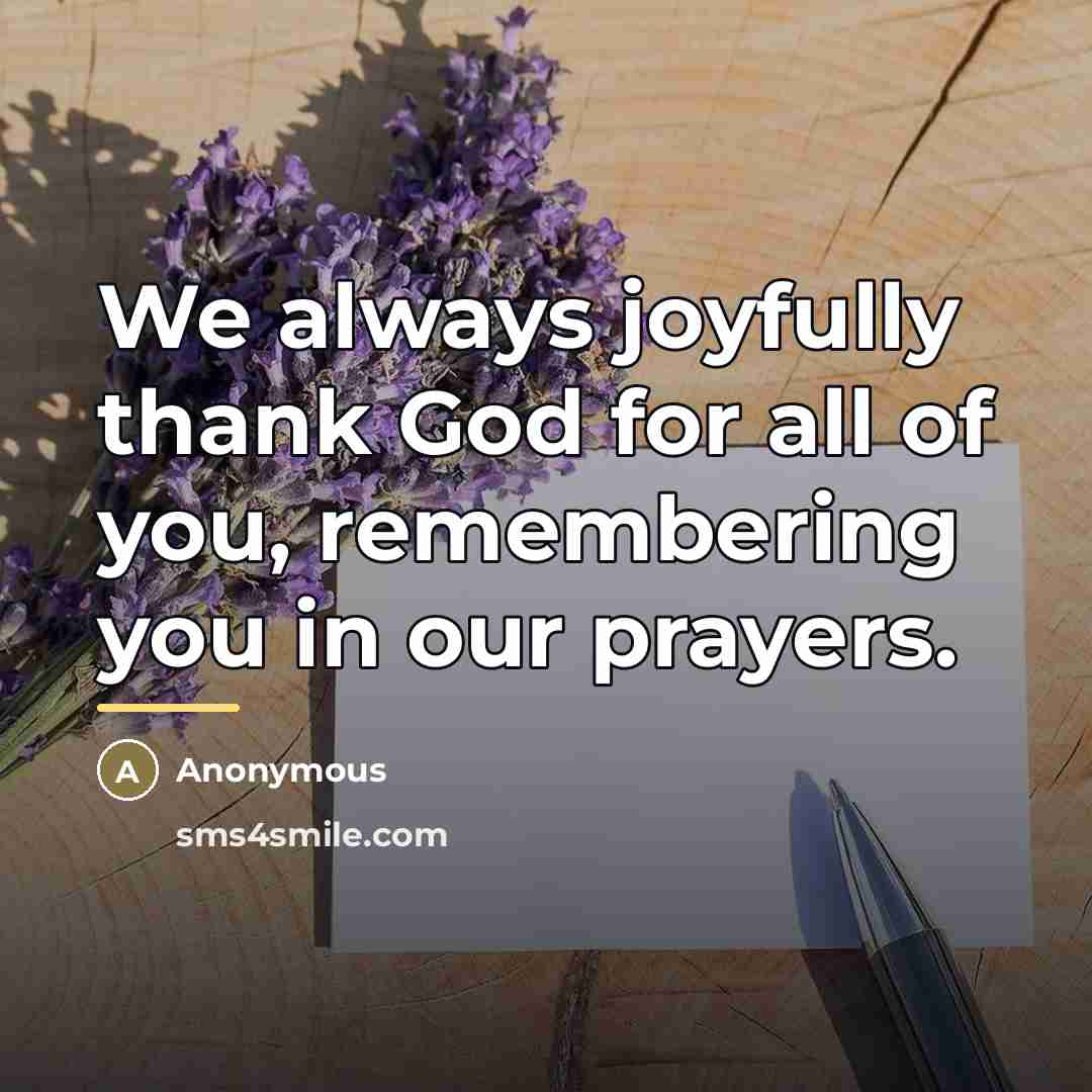 “We always joyfully thank God for all of you, remembering…” quote by Anonymous