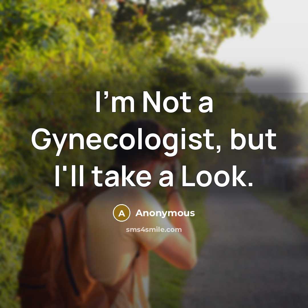 “I'm Not a Gynecologist, but I'll take a Look.…” quote by Anonymous