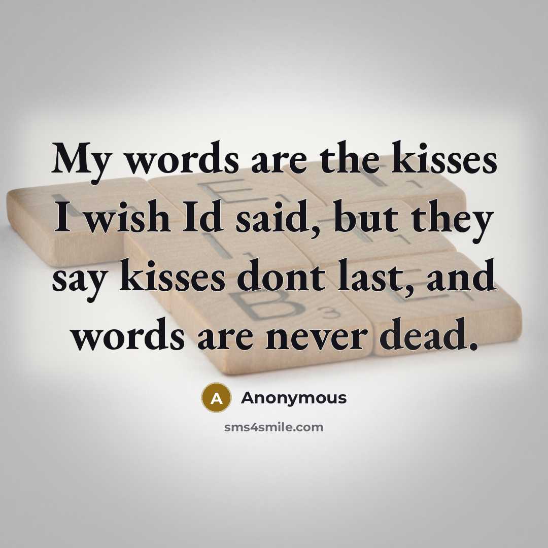 “My words are the kisses I wish Id said, but…” quote by Anonymous