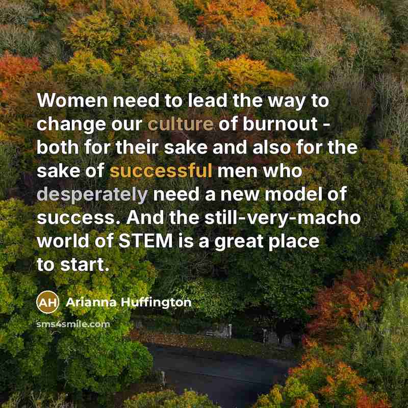 “Women need to lead the way to change our culture…” quote by Arianna Huffington