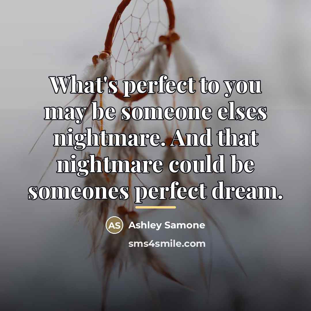 “What's perfect to you may be someone elses nightmare. And…” quote by Ashley Samone