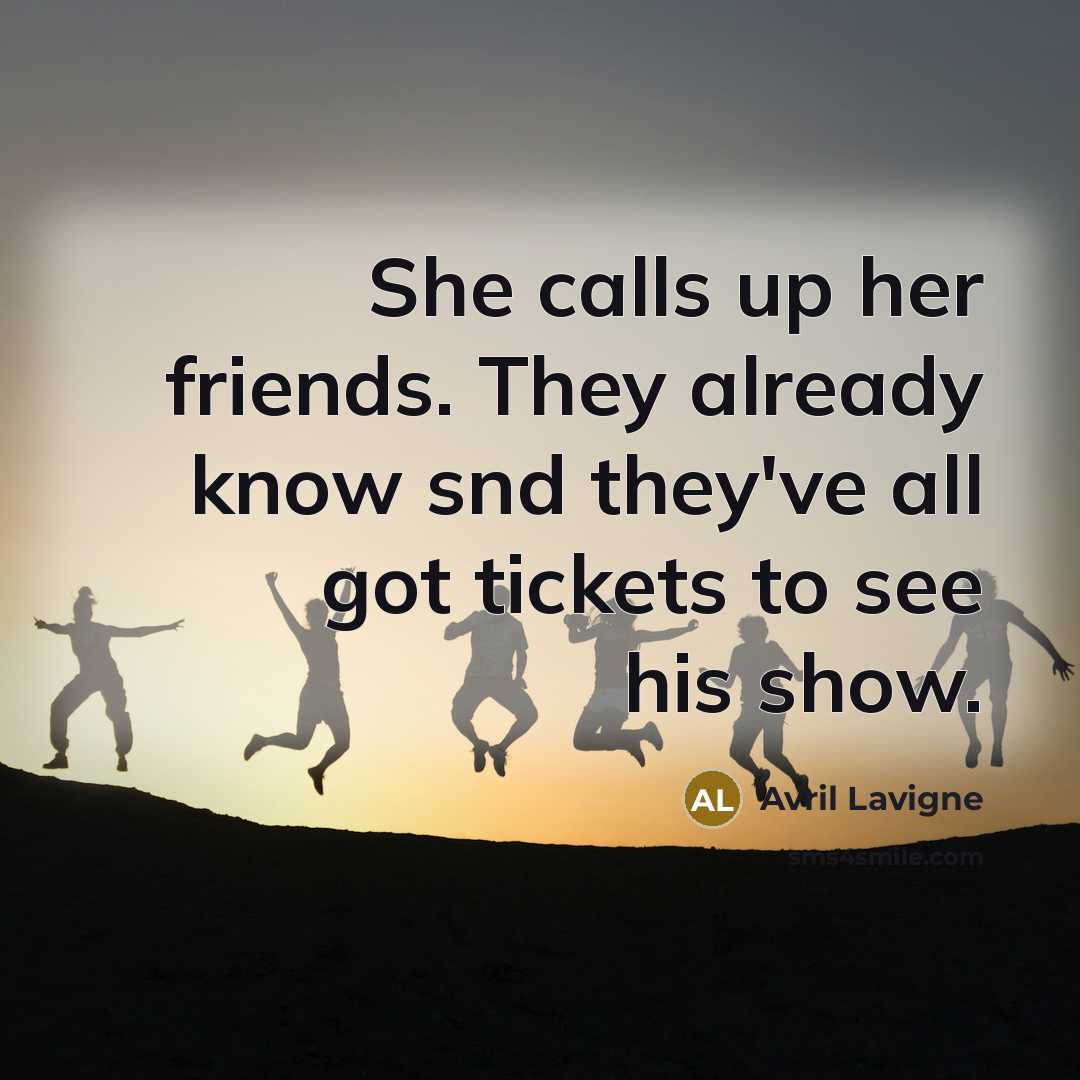 “She calls up her friends. They already know snd they've…” quote by Avril Lavigne