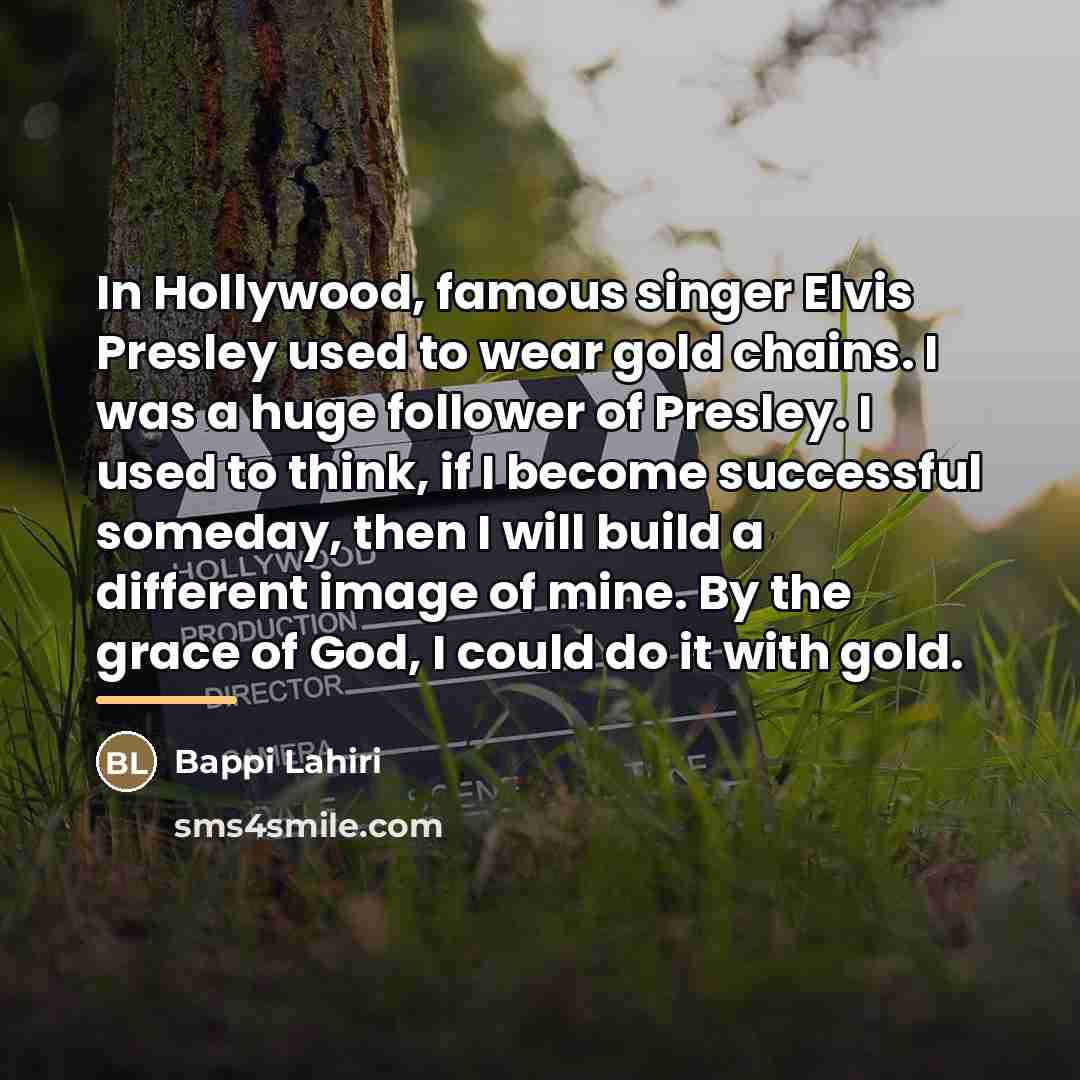 “In Hollywood, famous singer Elvis Presley used to wear gold…” quote by Bappi Lahiri