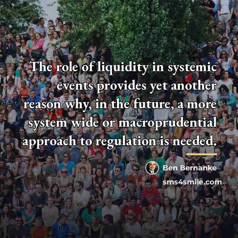 “The role of liquidity in systemic events provides yet another…” quote by Ben Bernanke