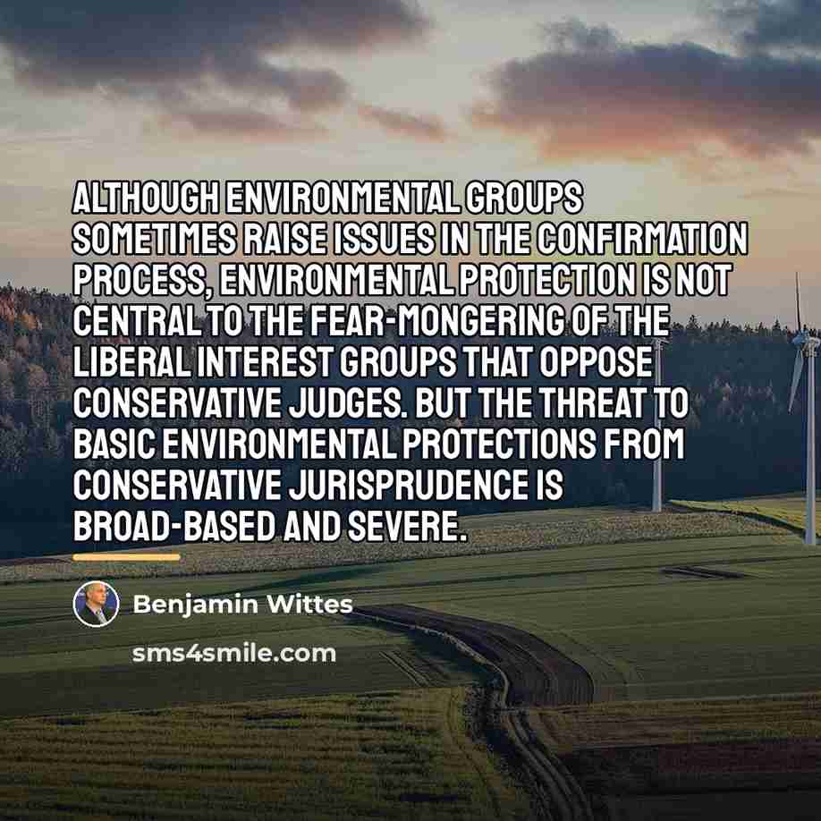 “Although environmental groups sometimes raise issues in the confirmation process,…” quote by Benjamin Wittes