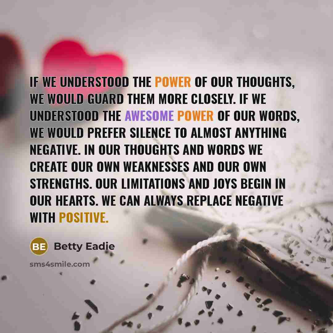 “If we understood the power of our thoughts, we would…” quote by Betty Eadie