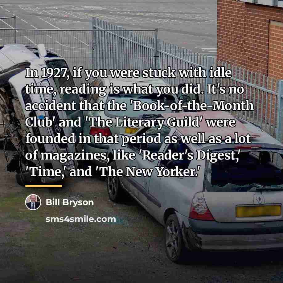“In 1927, if you were stuck with idle time, reading…” quote by Bill Bryson
