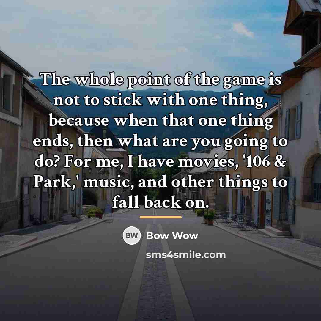 “The whole point of the game is not to stick…” quote by Bow Wow