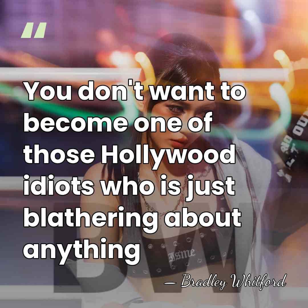 You don't want to become one of those Hollywood idiots who is&hellip; - Bradley Whitford