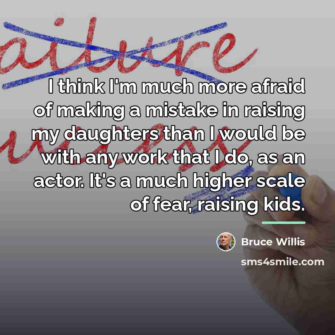 “I think I'm much more afraid of making a mistake…” quote by Bruce Willis