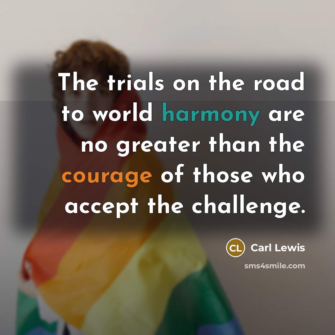 “The trials on the road to world harmony are no…” quote by Carl Lewis
