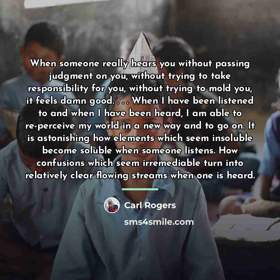 “When someone really hears you without passing judgment on you,…” quote by Carl Rogers