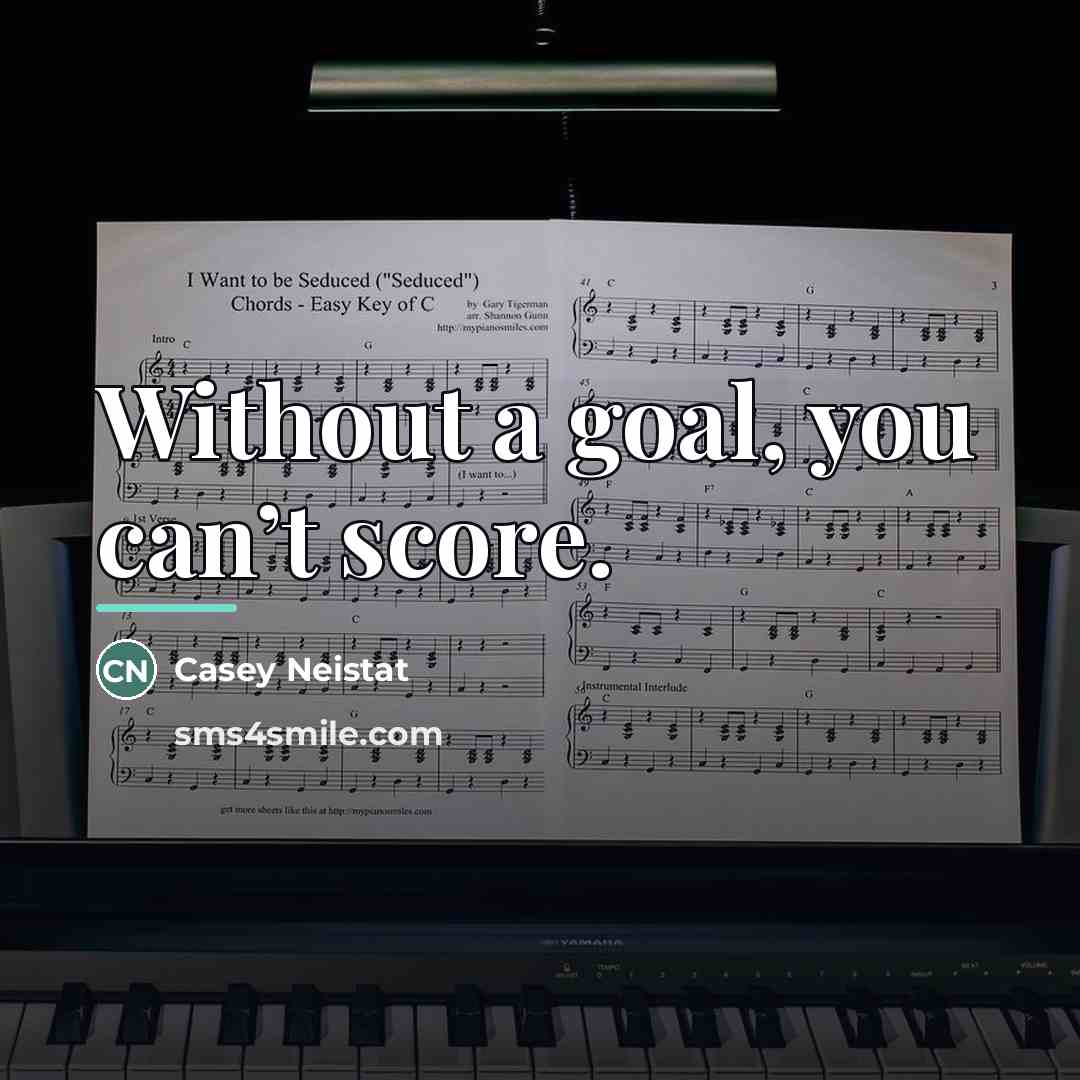 “Without a goal, you can’t score.…” quote by Casey Neistat