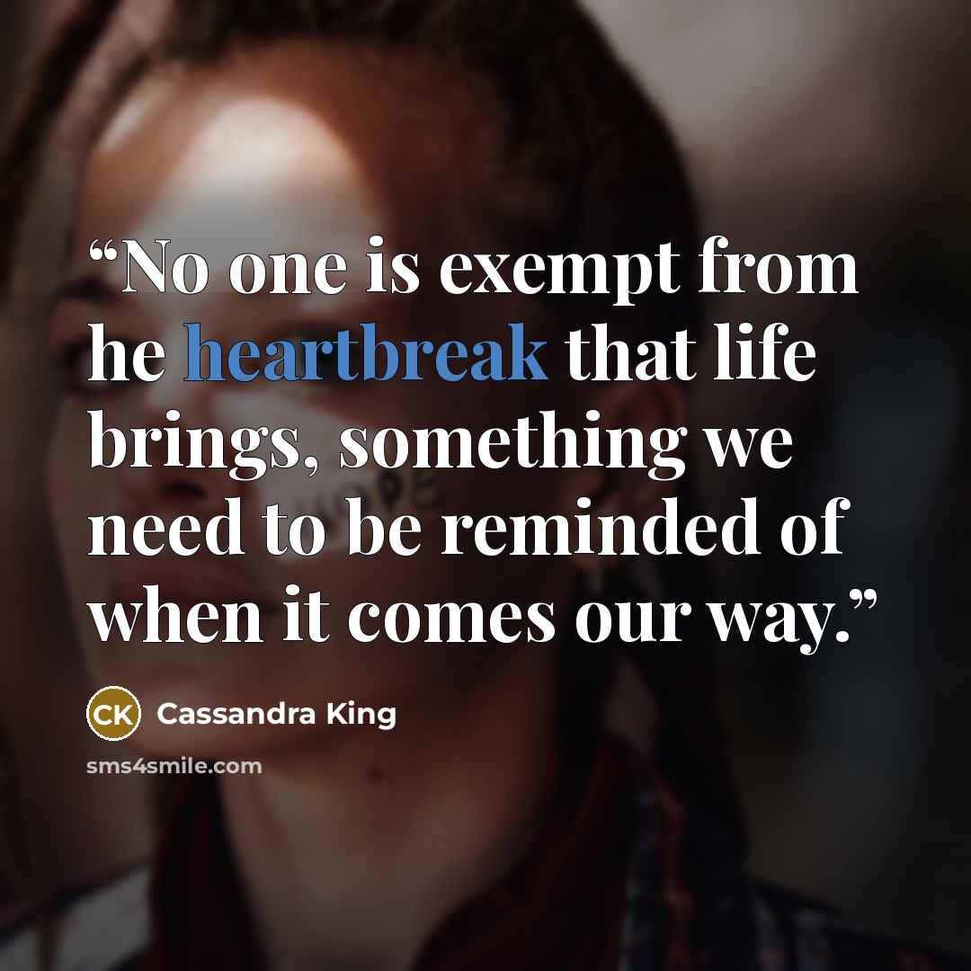 “No one is exempt from he heartbreak that life brings, something we need to be reminded of when it comes our way.” quote by Cassandra King