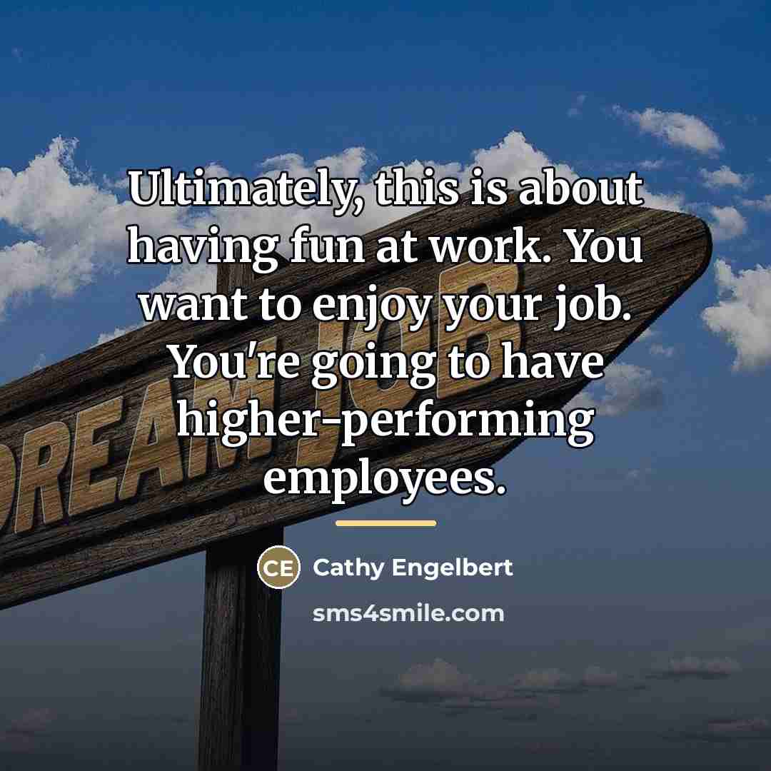 “Ultimately, this is about having fun at work. You want…” quote by Cathy Engelbert