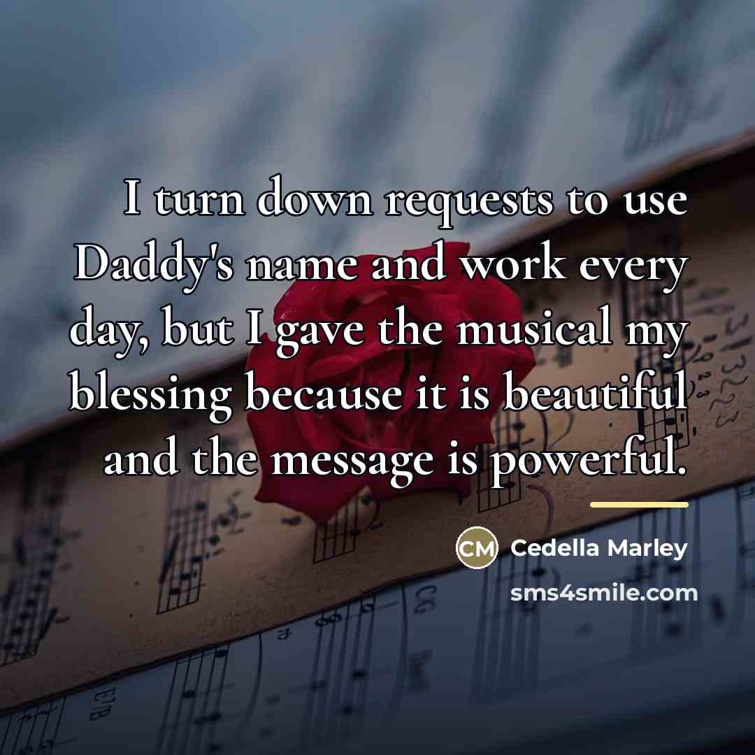 “I turn down requests to use Daddy's name and work…” quote by Cedella Marley