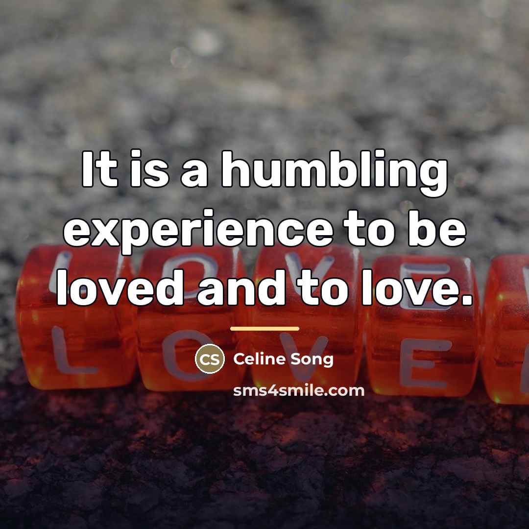 “It is a humbling experience to be loved and to…” quote by Celine Song