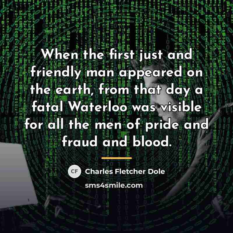 “When the first just and friendly man appeared on the…” quote by Charles Fletcher Dole