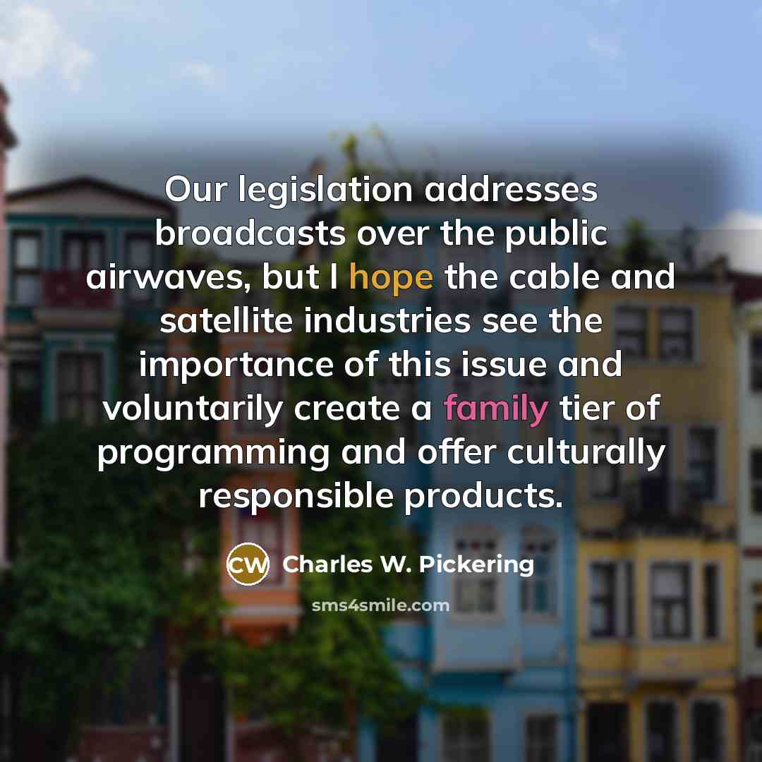 “Our legislation addresses broadcasts over the public airwaves, but I…” quote by Charles W. Pickering