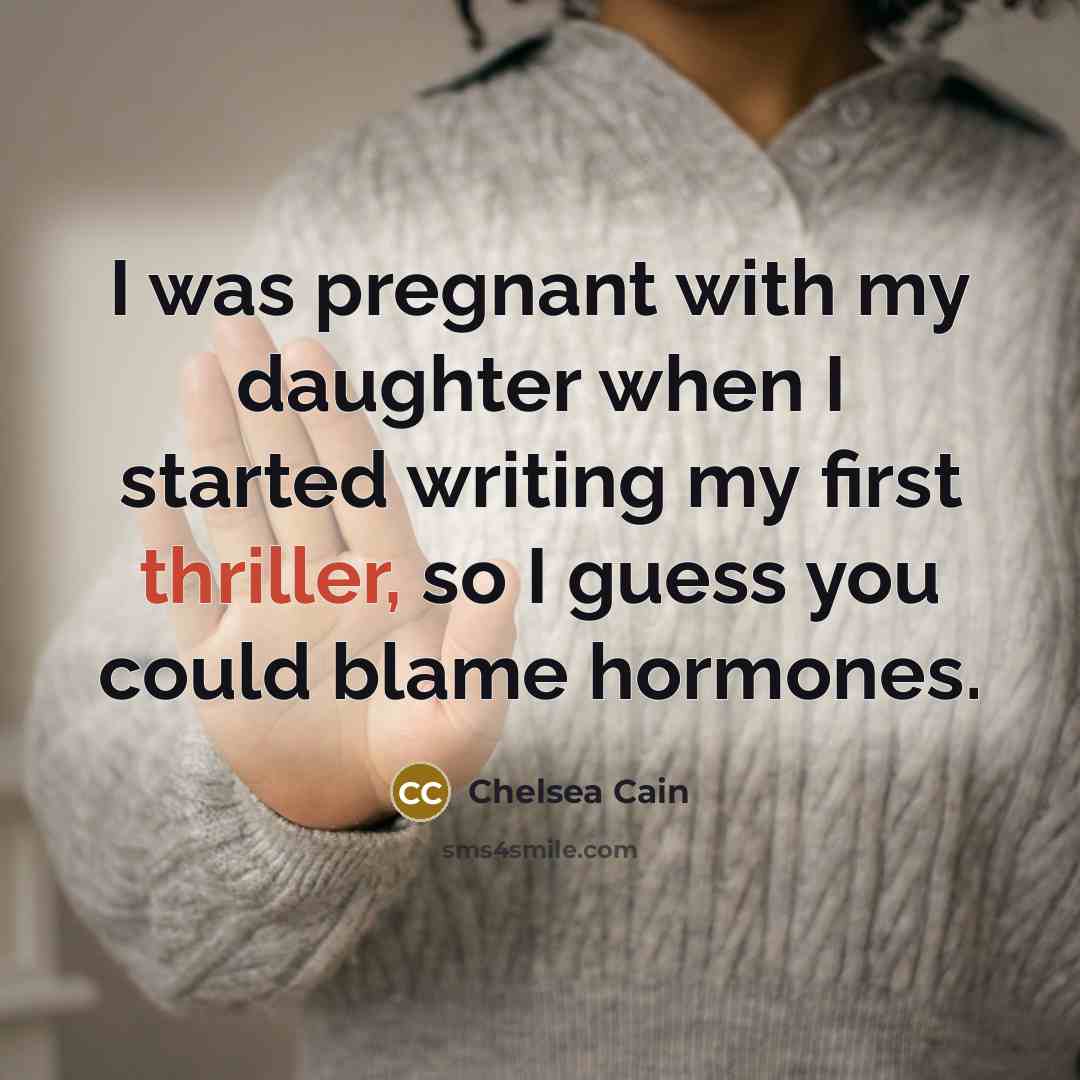 “I was pregnant with my daughter when I started writing…” quote by Chelsea Cain