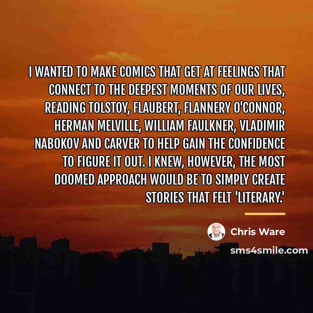 “I wanted to make comics that get at feelings that…” quote by Chris Ware