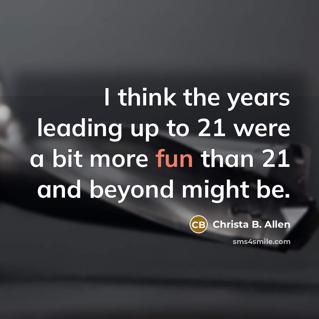 “I think the years leading up to 21 were a…” quote by Christa B. Allen