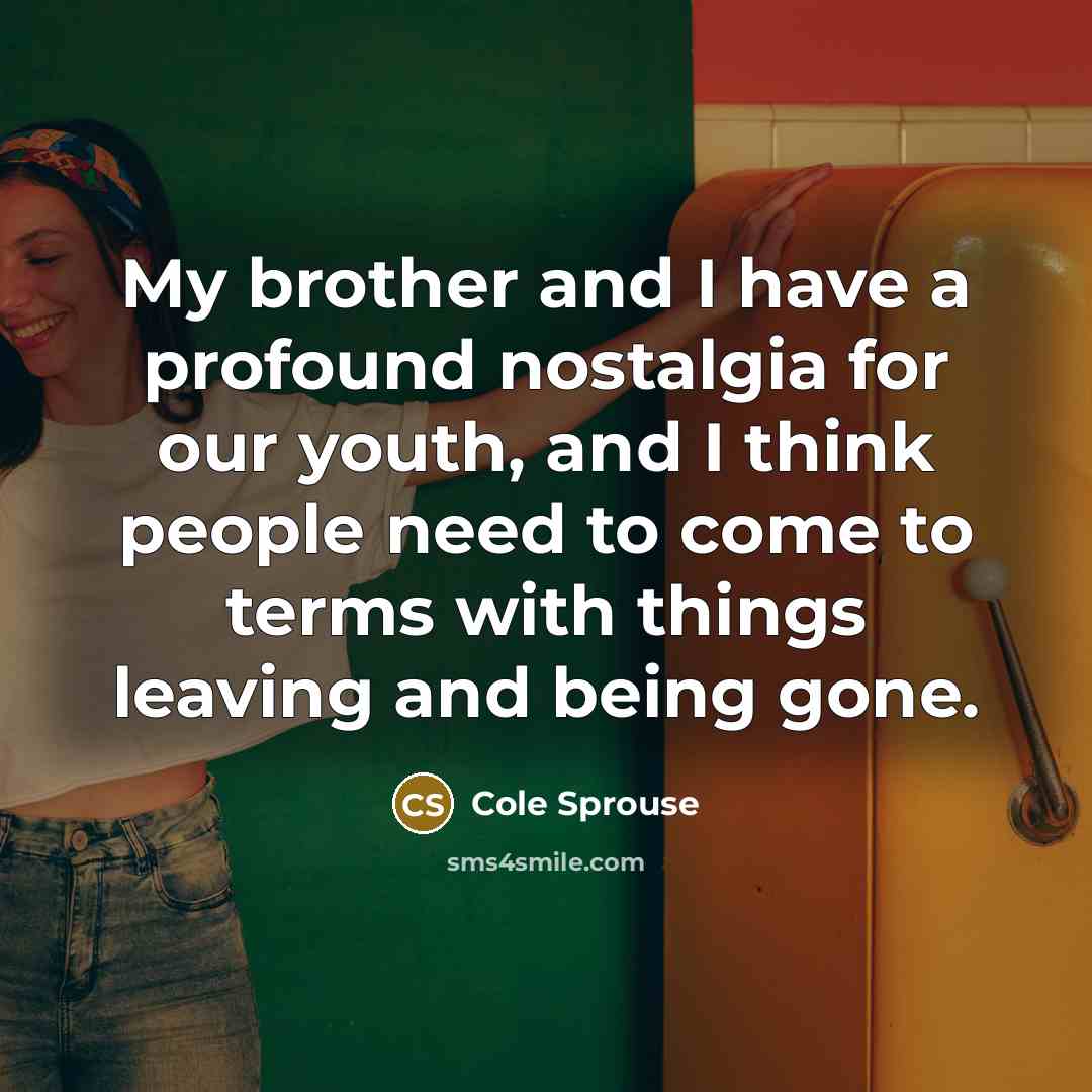 “My brother and I have a profound nostalgia for our…” quote by Cole Sprouse
