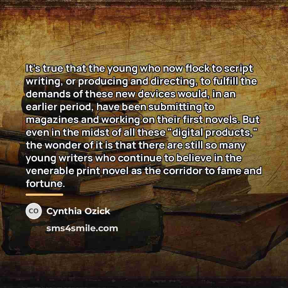 “It's true that the young who now flock to script…” quote by Cynthia Ozick