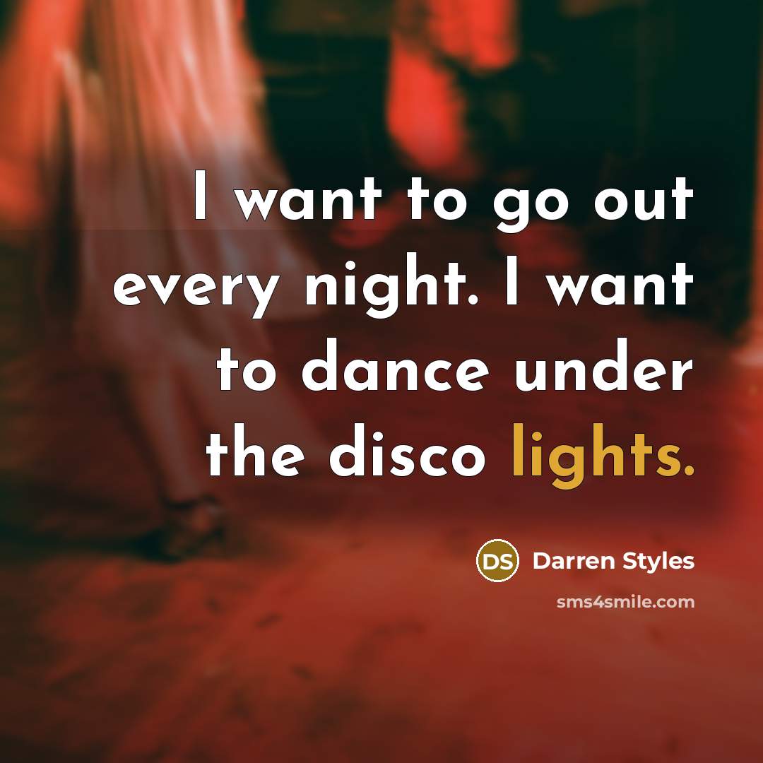 “I want to go out every night. I want to…” quote by Darren Styles