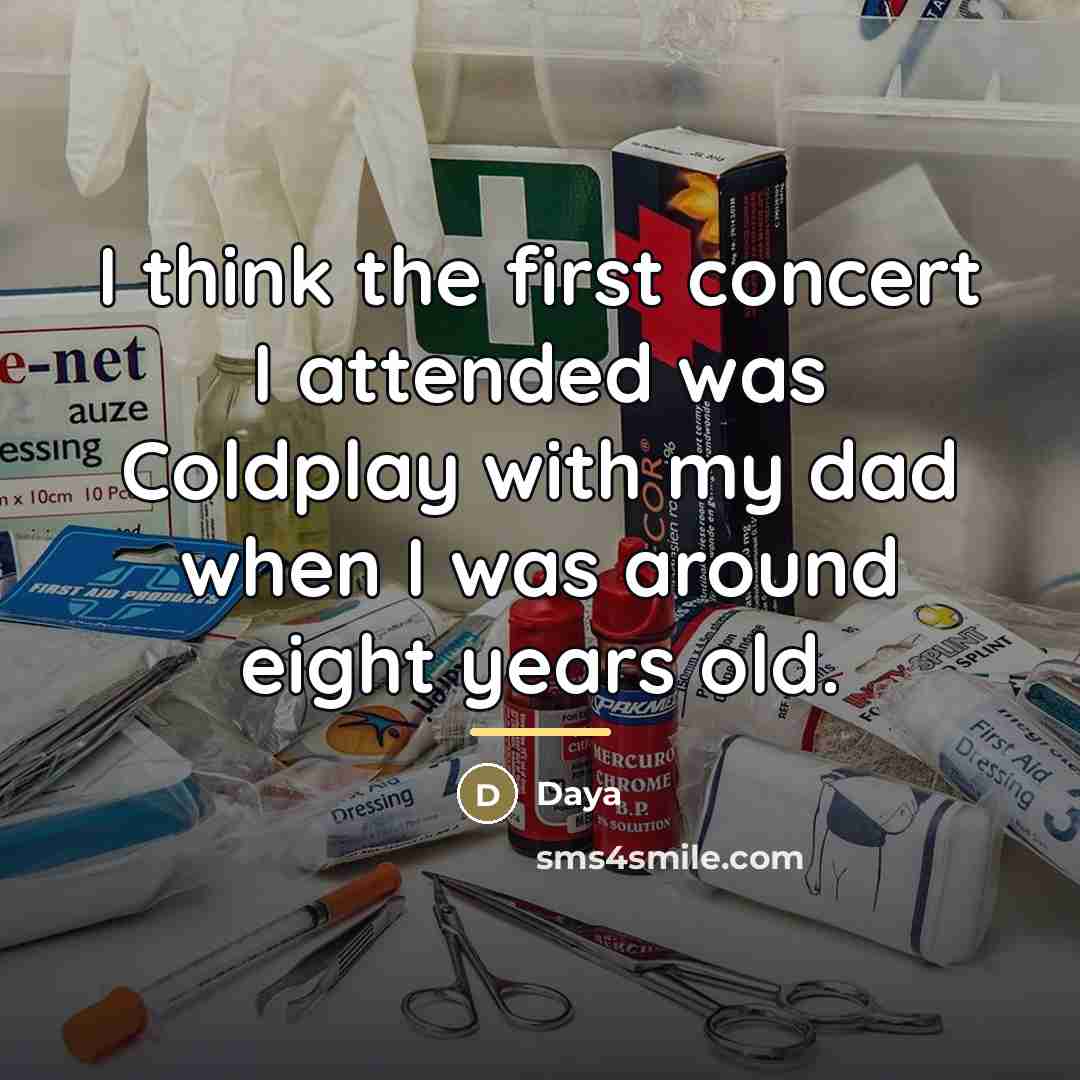 “I think the first concert I attended was Coldplay with…” quote by Daya