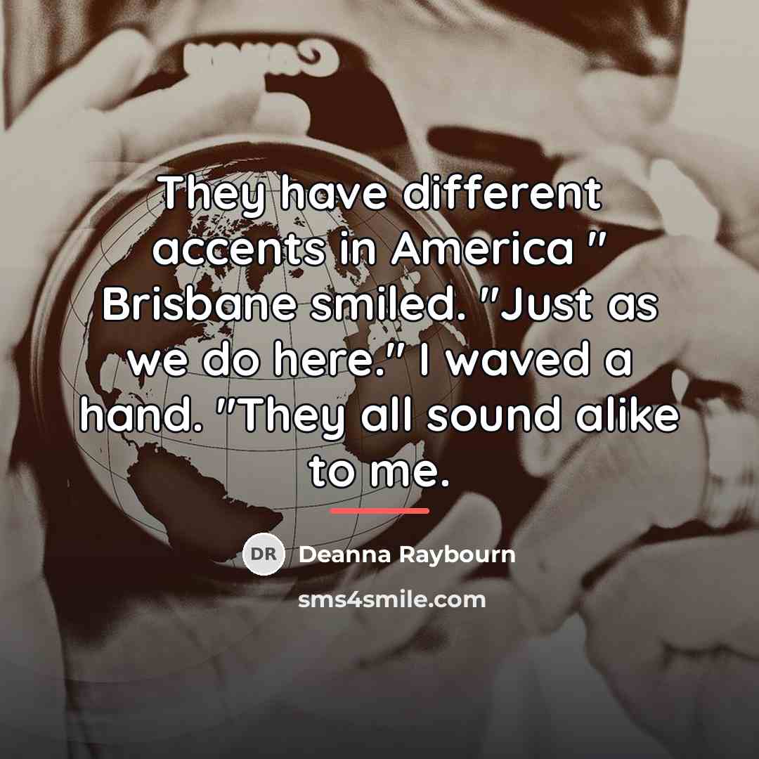 “They have different accents in America " Brisbane smiled. "Just…” quote by Deanna Raybourn