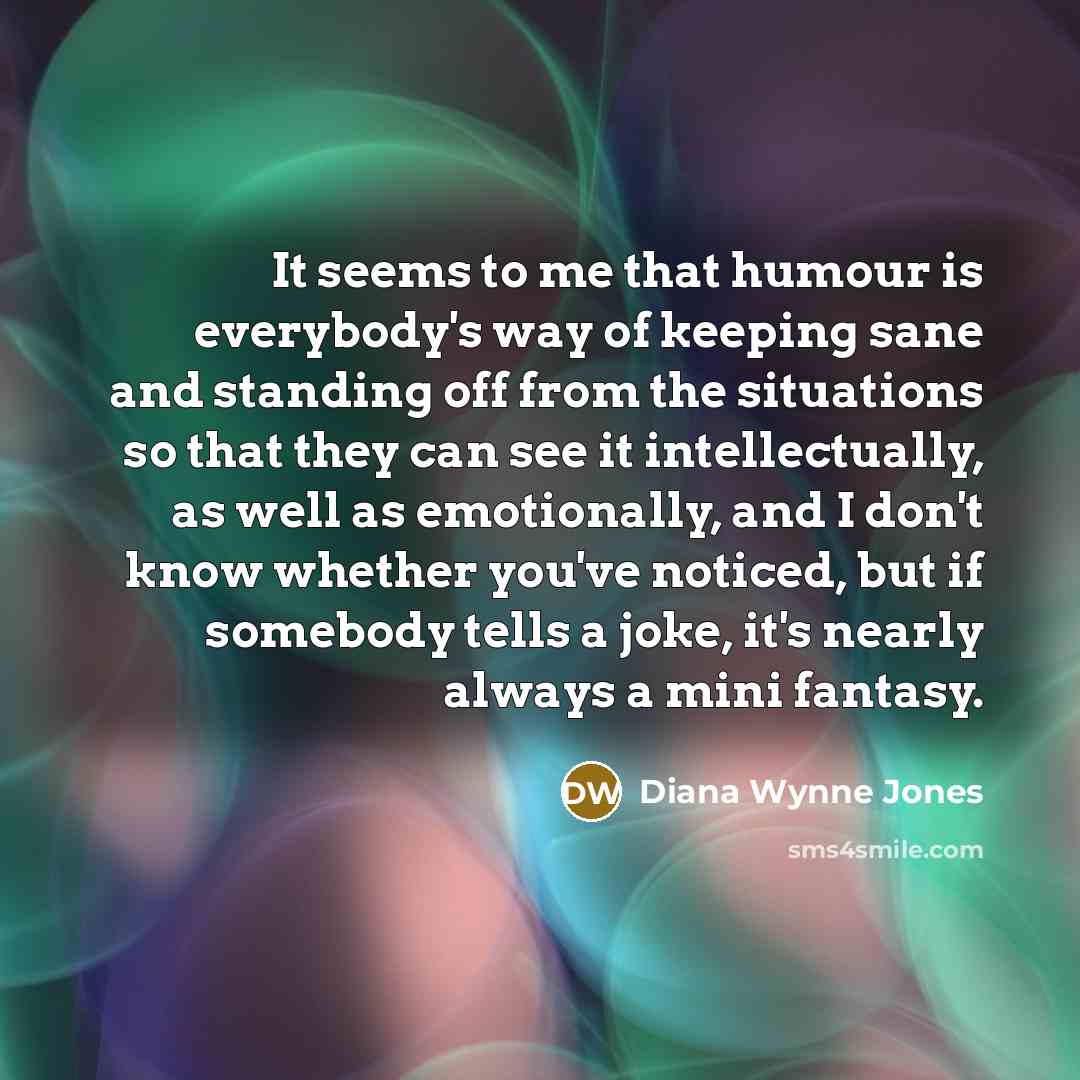 “It seems to me that humour is everybody's way of…” quote by Diana Wynne Jones