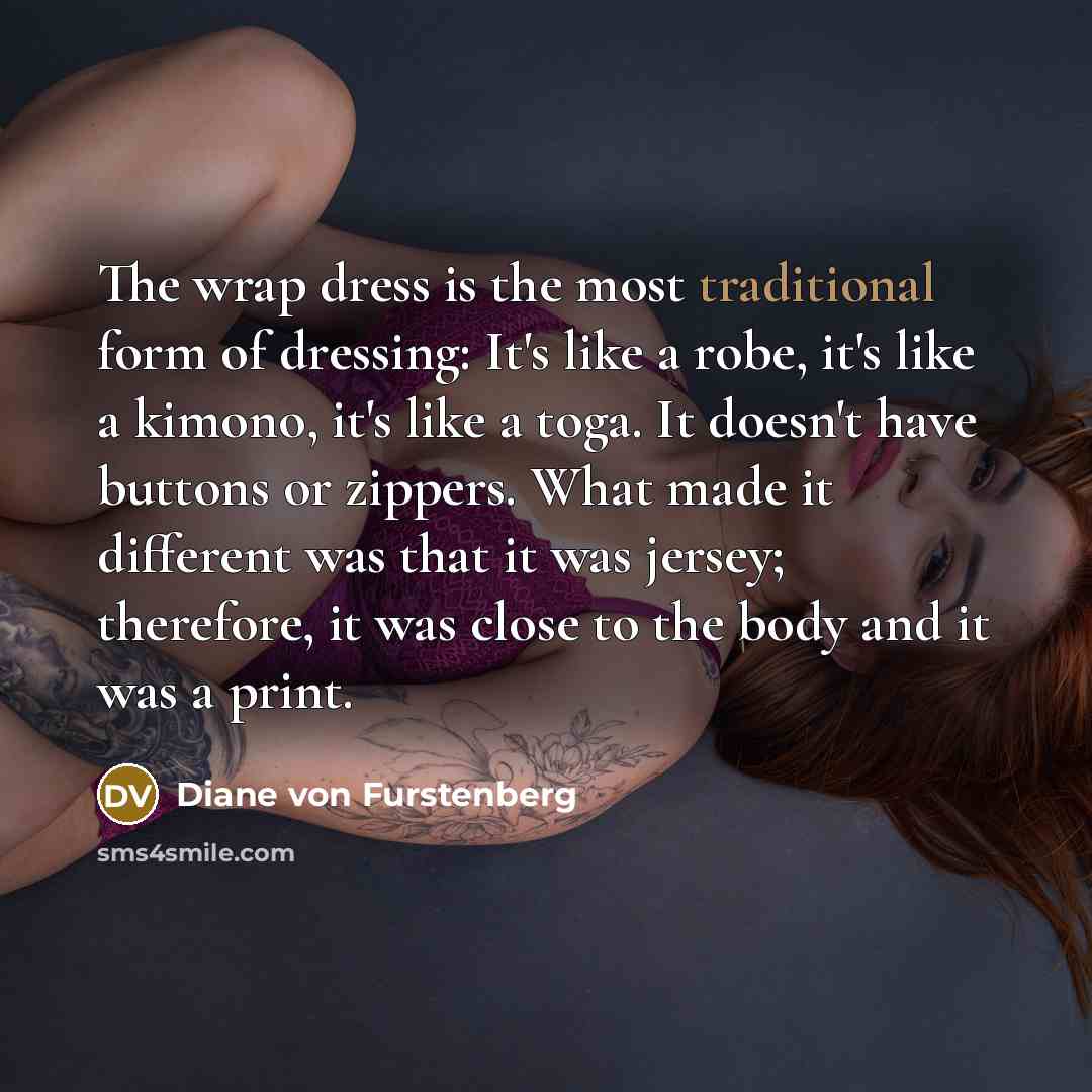 “The wrap dress is the most traditional form of dressing:…” quote by Diane von Furstenberg