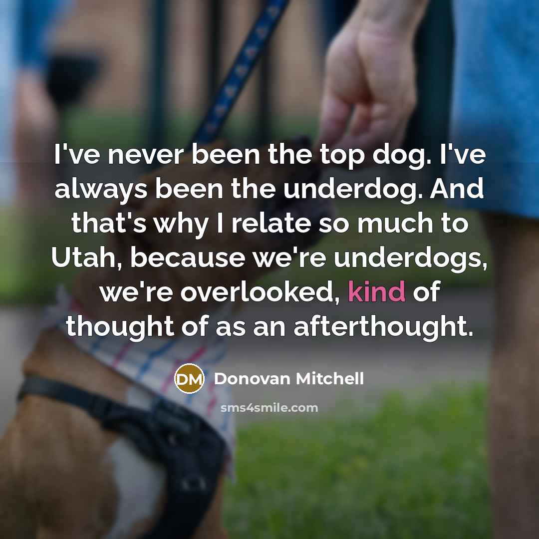 “I've never been the top dog. I've always been the…” quote by Donovan Mitchell