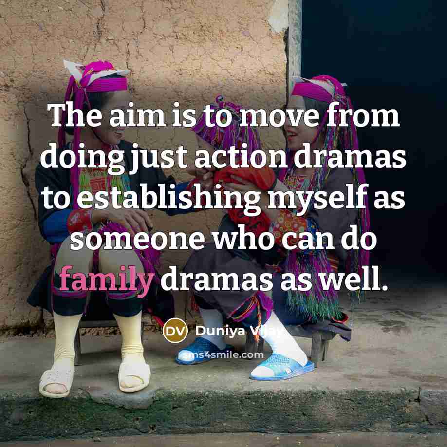 “The aim is to move from doing just action dramas…” quote by Duniya Vijay