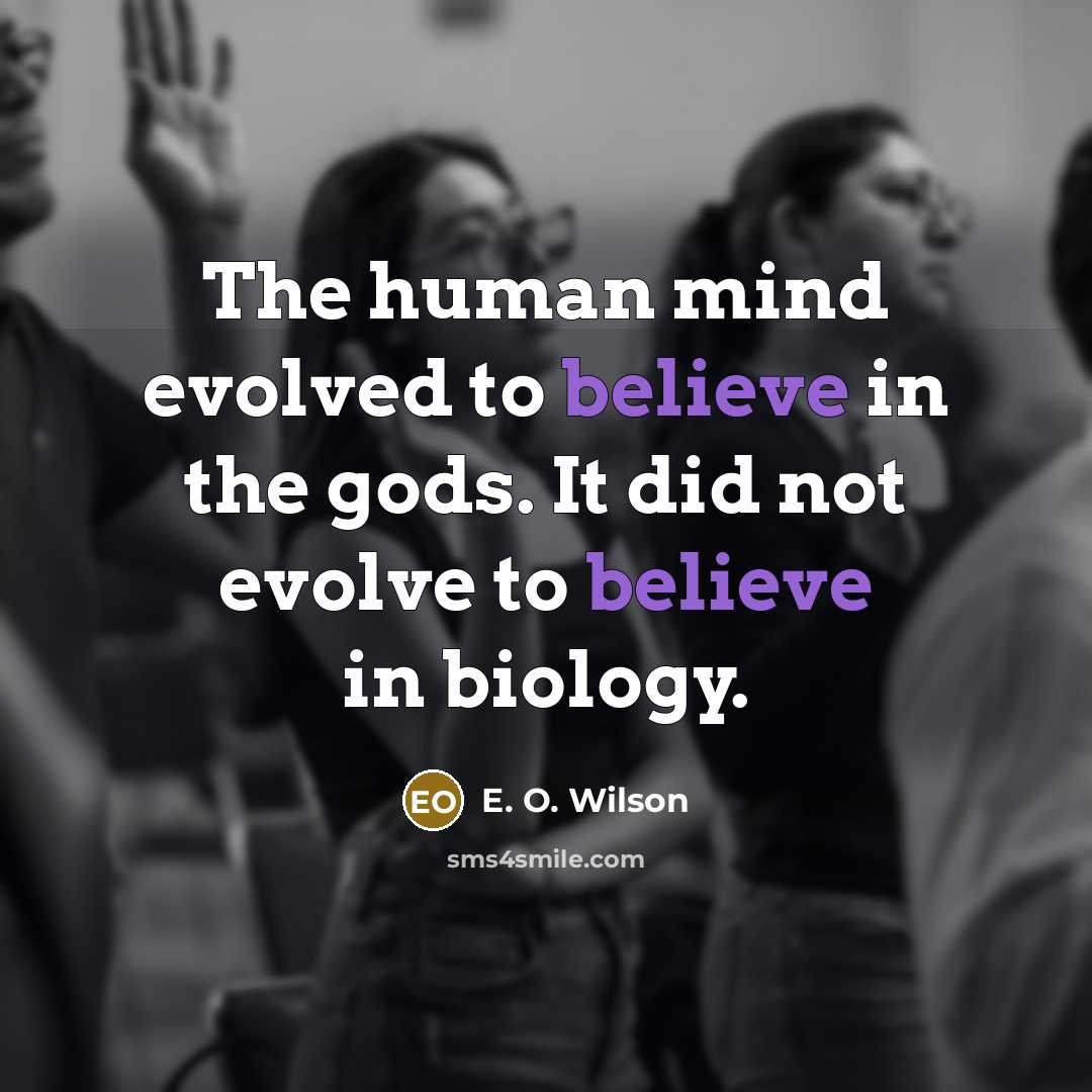 “The human mind evolved to believe in the gods. It…” quote by E. O. Wilson