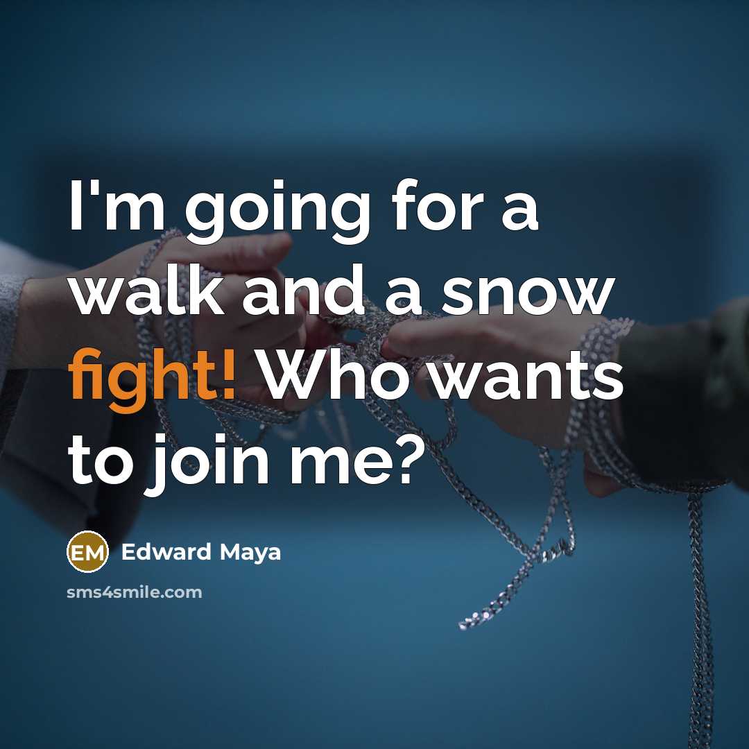 “I'm going for a walk and a snow fight! Who…” quote by Edward Maya