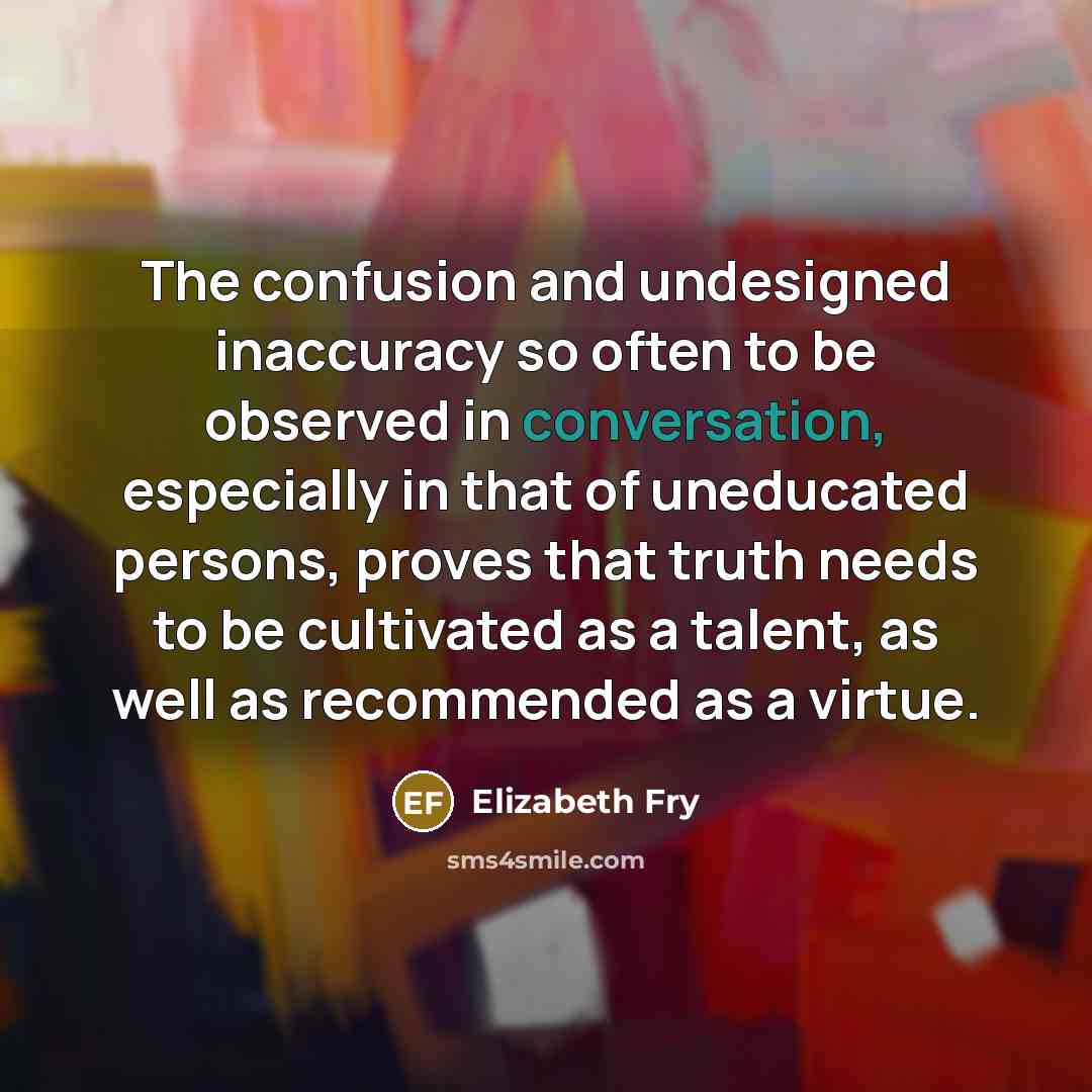 “The confusion and undesigned inaccuracy so often to be observed…” quote by Elizabeth Fry