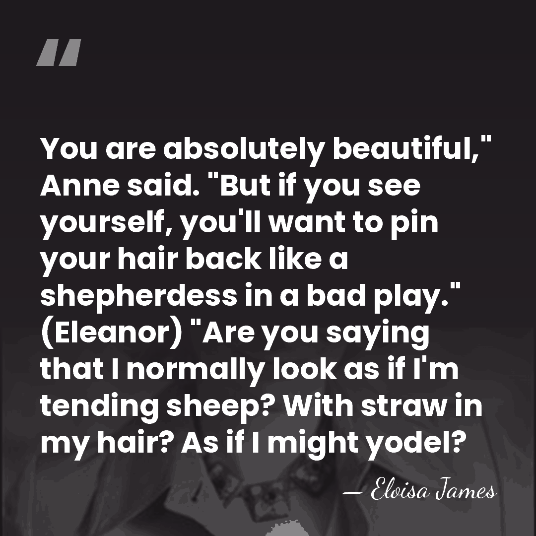 You are absolutely beautiful," Anne said. "But if you see yourself, you'll&hellip; - Eloisa James