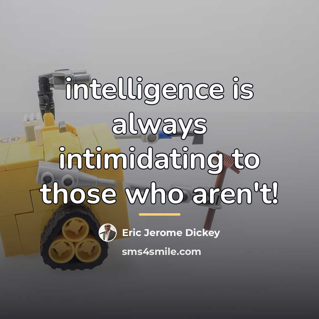 “intelligence is always intimidating to those who aren't!…” quote by Eric Jerome Dickey