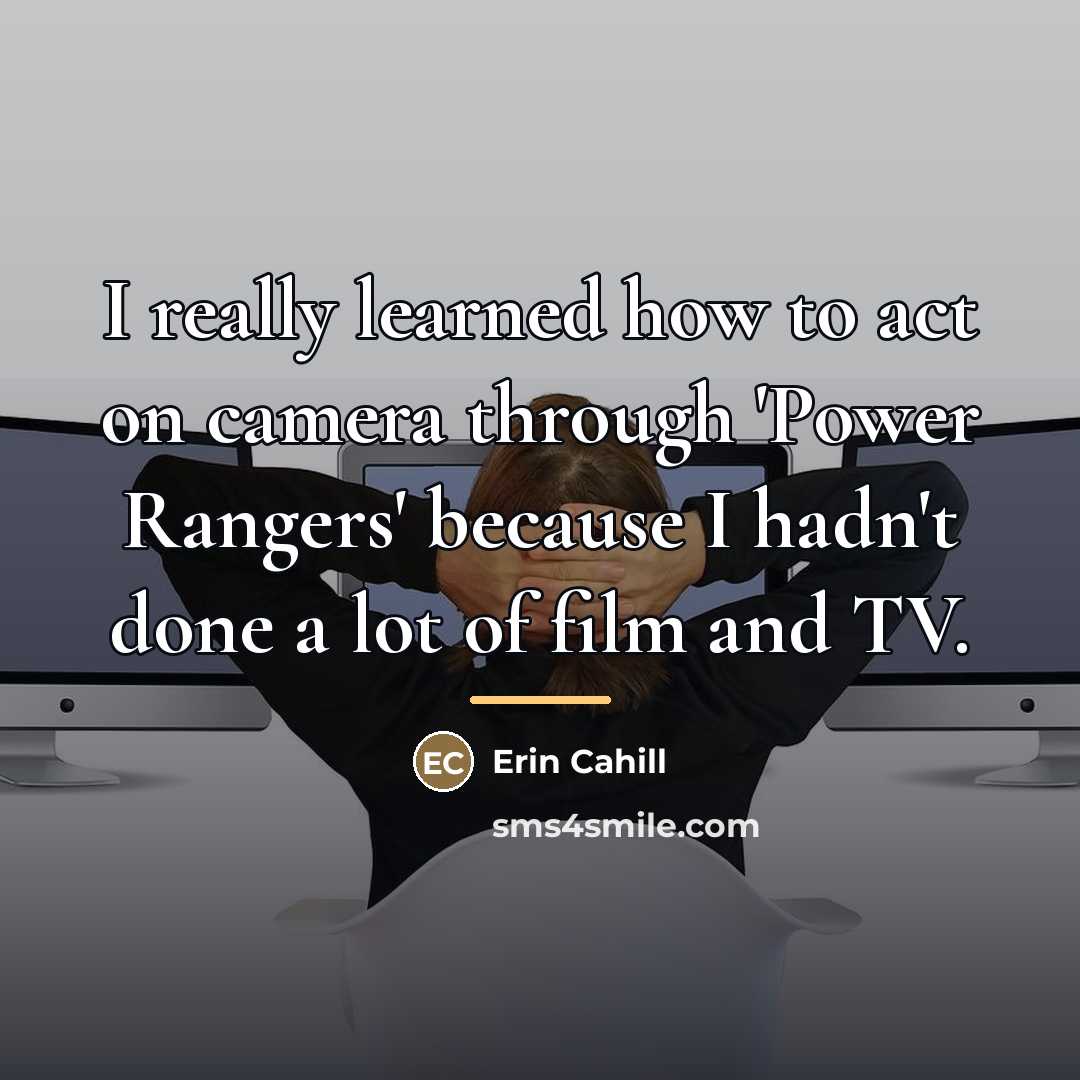 “I really learned how to act on camera through 'Power…” quote by Erin Cahill