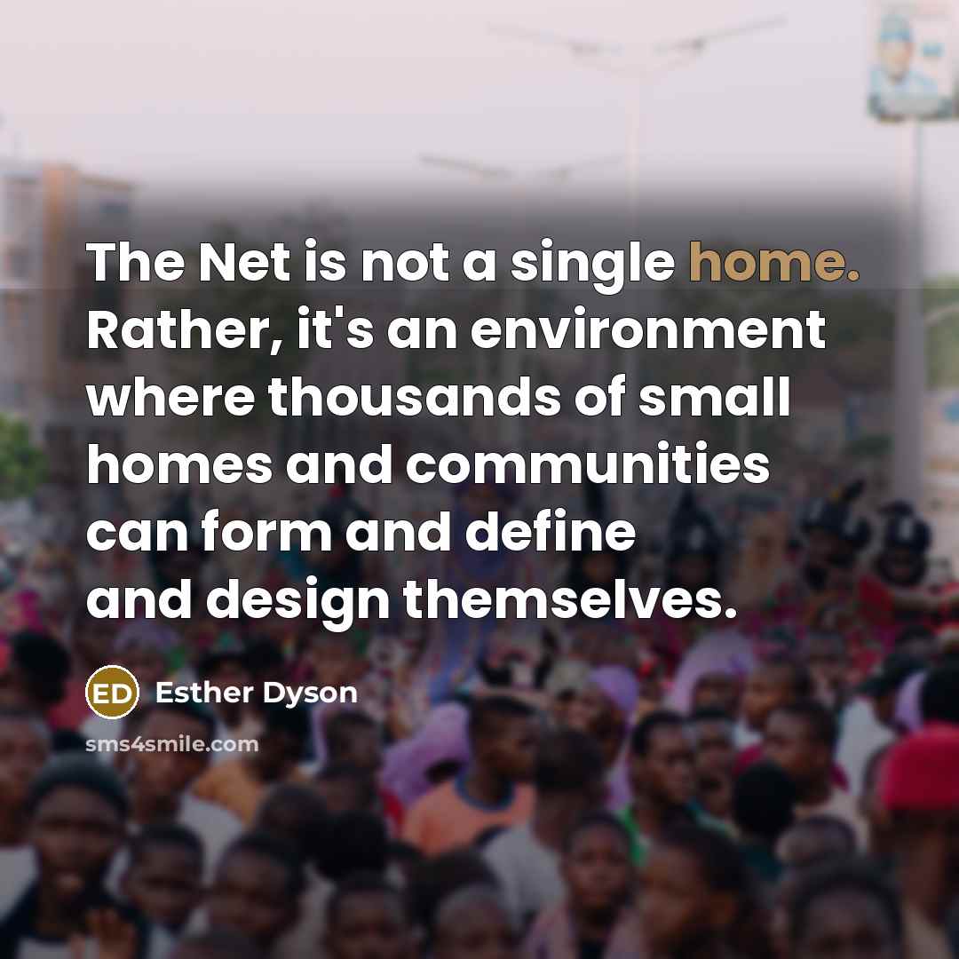 “The Net is not a single home. Rather, it's an…” quote by Esther Dyson