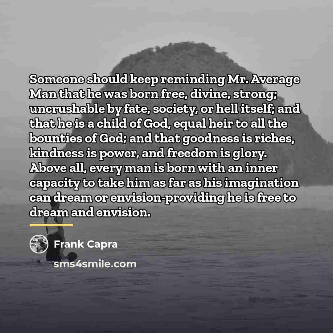 “Someone should keep reminding Mr. Average Man that he was…” quote by Frank Capra
