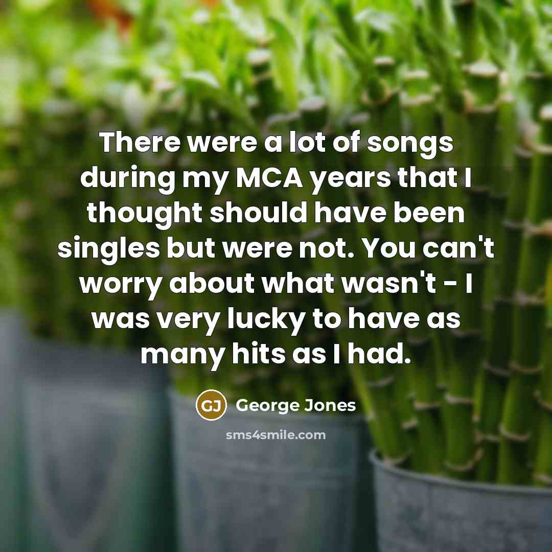 “There were a lot of songs during my MCA years…” quote by George Jones