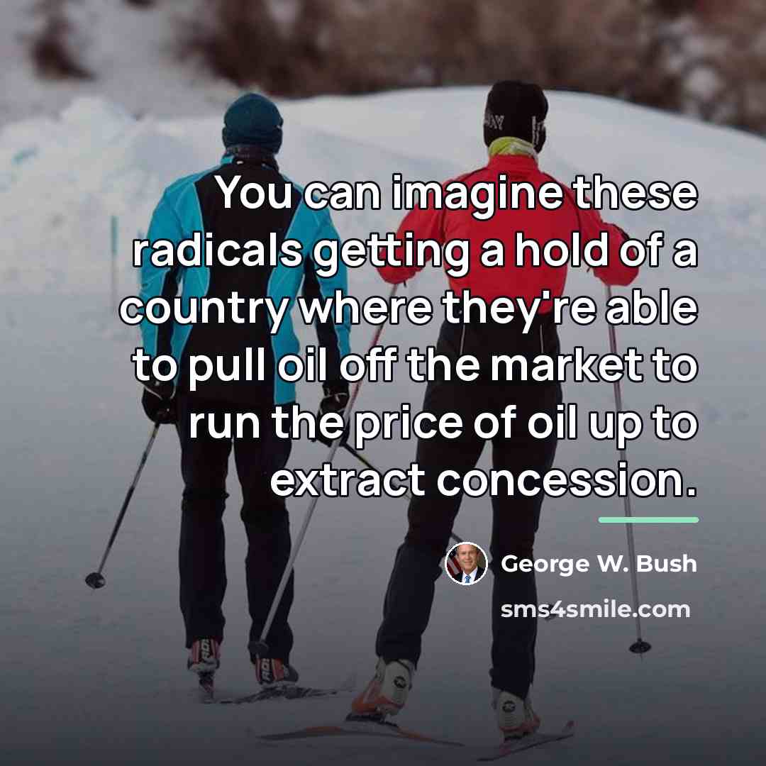 “You can imagine these radicals getting a hold of a…” quote by George W. Bush