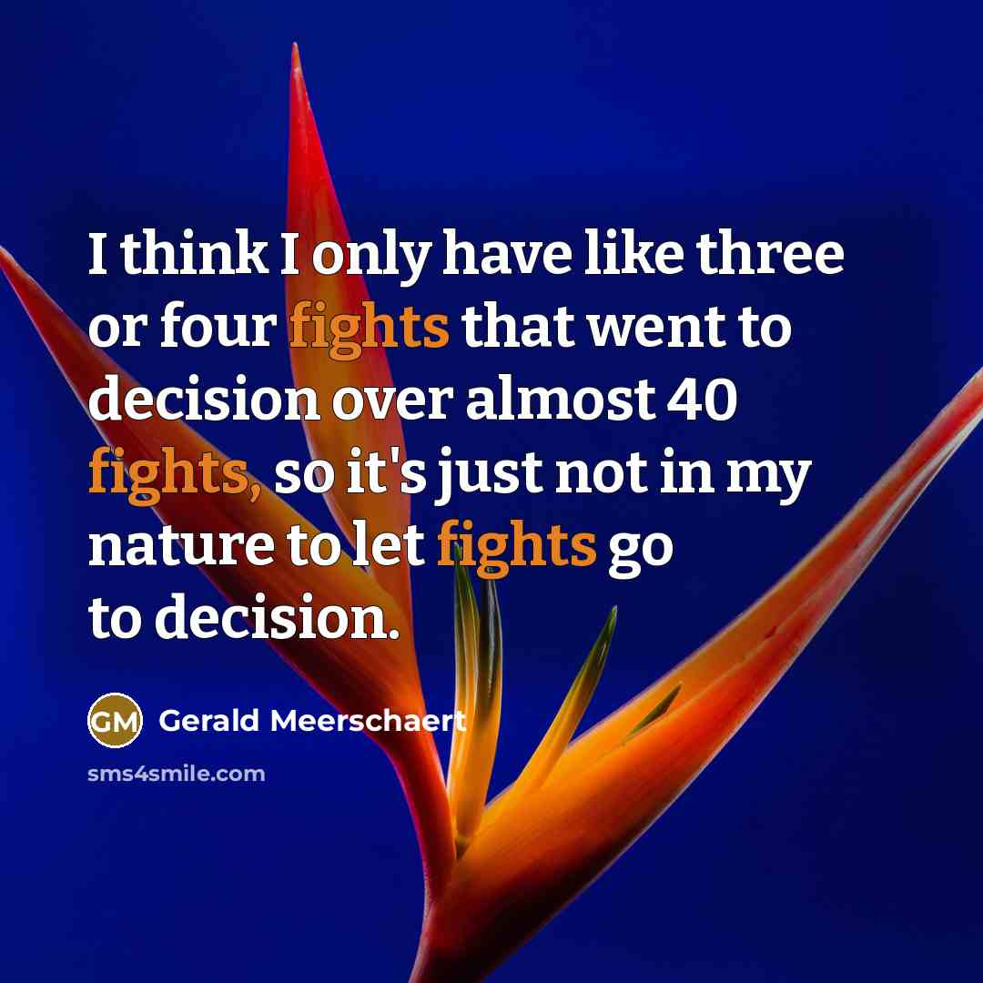 “I think I only have like three or four fights…” quote by Gerald Meerschaert
